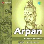 Arpan - Kabeer Bhajans - Purshottam Das Jalota Song Download